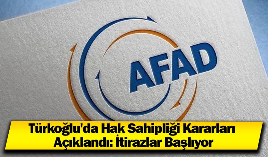 Türkoğlu'da Hak Sahipliği Kararları Açıklandı: İtirazlar Başlıyor