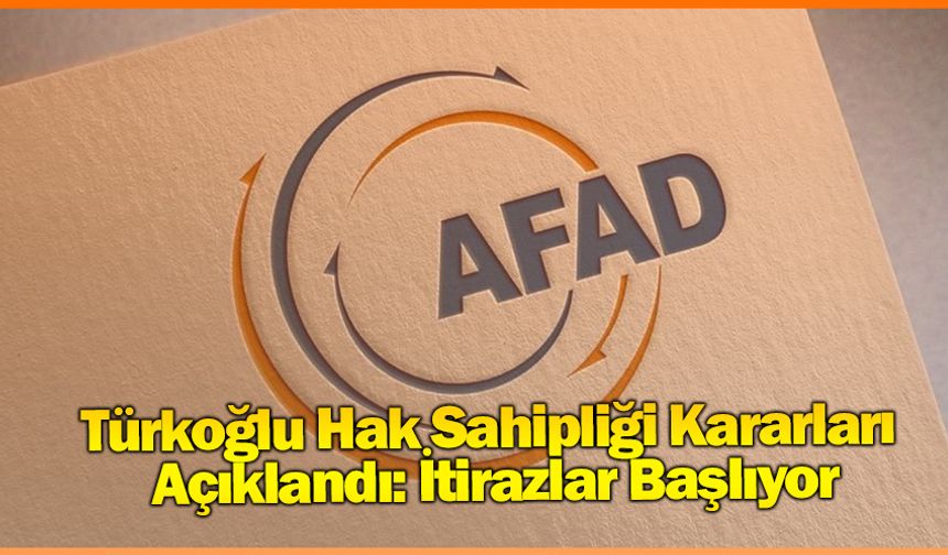 Türkoğlu Hak Sahipliği Kararları Açıklandı: İtirazlar Başlıyor