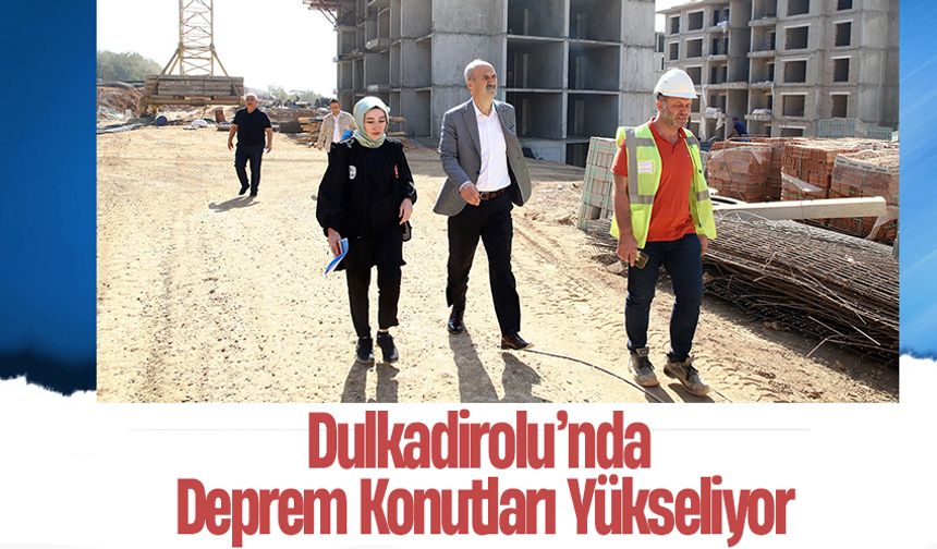 Dulkadirolu’nda Deprem Konutları Yükseliyor