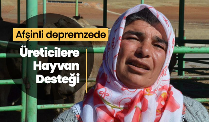Afşinli depremzede üreticilere hayvan desteği