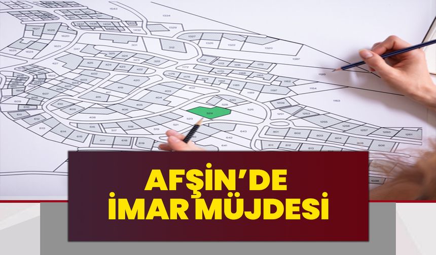 Afşin’de imar müjdesi
