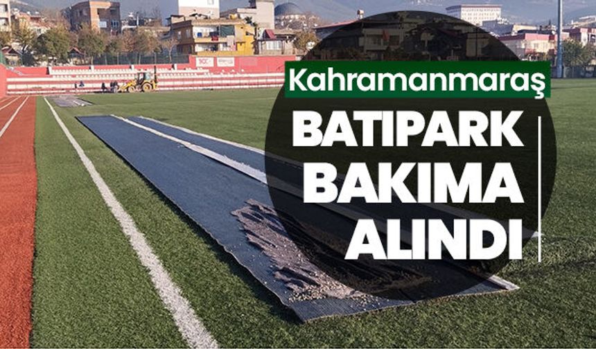 Kahramanmaraş Batıpark Bakıma Alındı