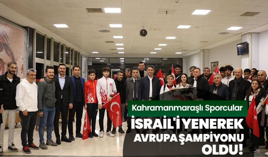 Kahramanmaraşlı Sporcular, İsrail'i Yenerek Avrupa Şampiyonu Oldu!