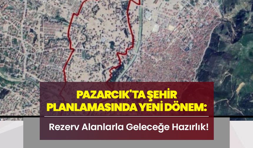 Pazarcık'ta Şehir Planlamasında Yeni Dönem: Rezerv Alanlarla Geleceğe Hazırlık!