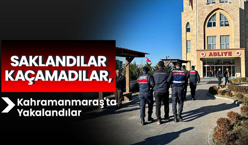 Saklandılar kaçamadılar, Kahramanmaraş'ta Yakalandılar