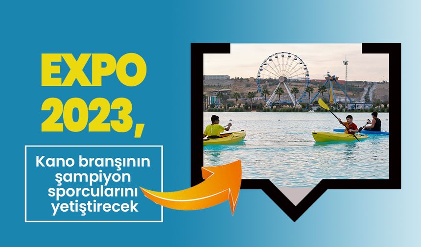 EXPO 2023, kano branşının şampiyon sporcularını yetiştirecek