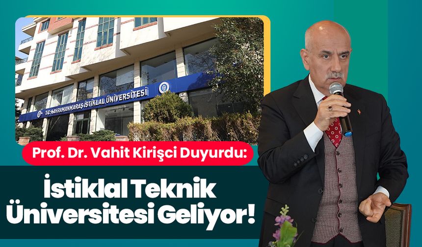 Prof. Dr. Vahit Kirişci Duyurdu: İstiklal Teknik Üniversitesi Geliyor!
