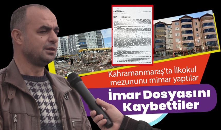 Kahramanmaraş'ta İlkokul mezununu mimar yaptılar, imar dosyasını kaybettiler