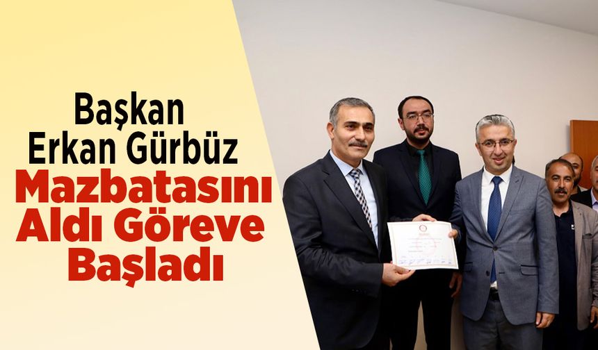 Başkan Erkan Gürbüz Mazbatasını Aldı Göreve Başladı