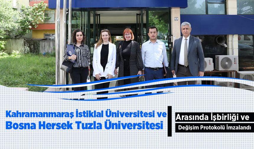Kahramanmaraş İstiklal Üniversitesi ve Bosna Hersek Tuzla Üniversitesi Arasında İşbirliği ve Değişim Protokolü İmzalandı