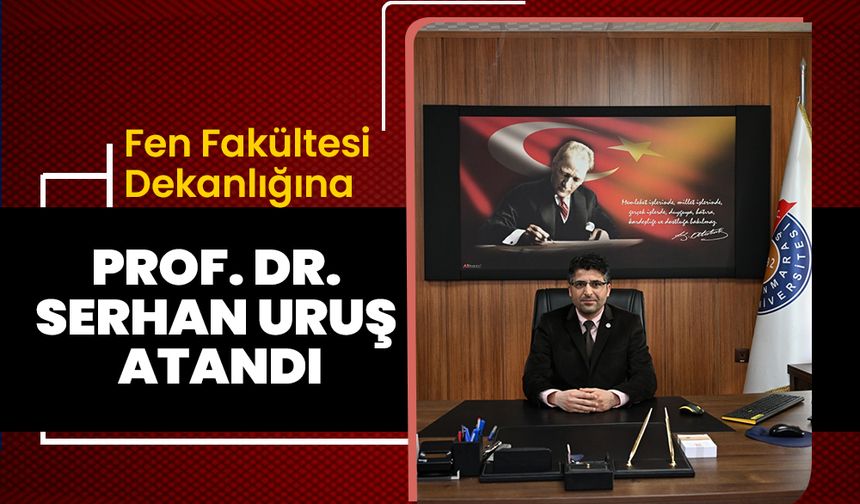 Fen Fakültesi Dekanlığına Prof. Dr. Serhan Uruş Atandı
