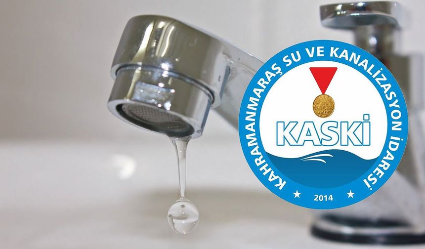 Kahramanmaraş’ta 22 Mahallede Planlı Su Kesintisi! KASKİ Saatleri ve Mahalleleri Açıkladı