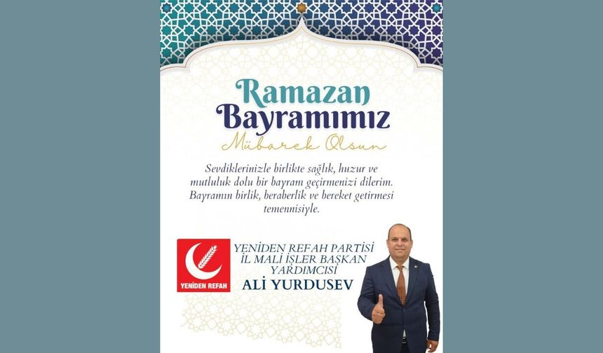 Yeniden Refah Partisi İl Mali İşler Başkan Yardımcısı Ali Yurdusev’den Ramazan Bayramı Mesajı