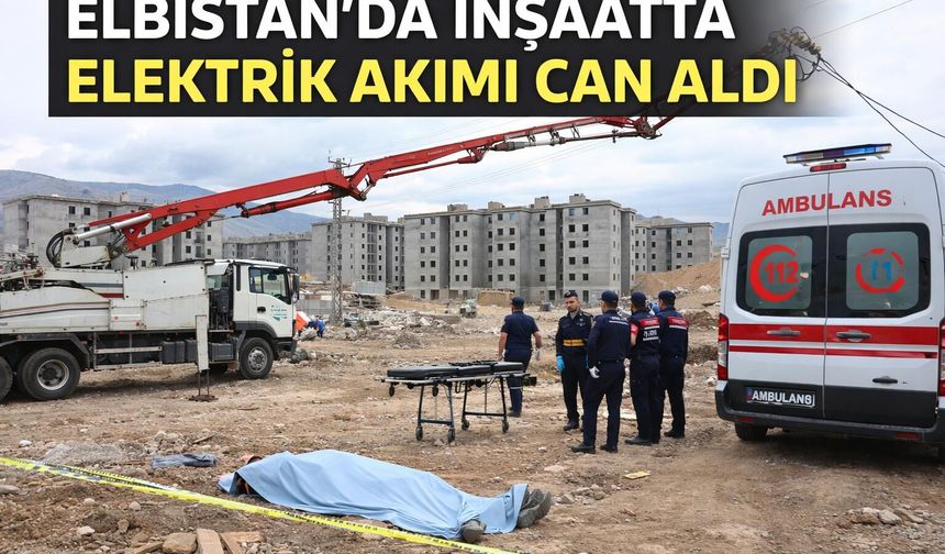 Elbistan TOKİ inşaatında korkunç olay! Elektrik akımına kapılan işçi hayatını kaybetti