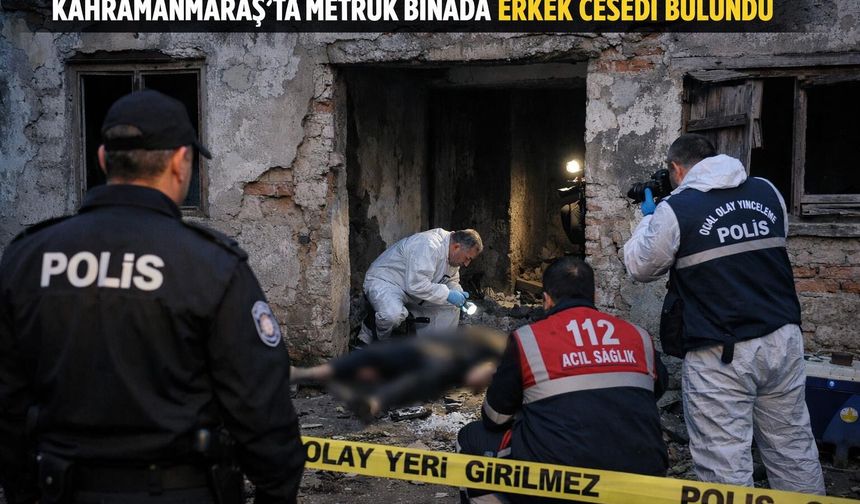 Kahramanmaraş’ta cansız bedeni bulundu