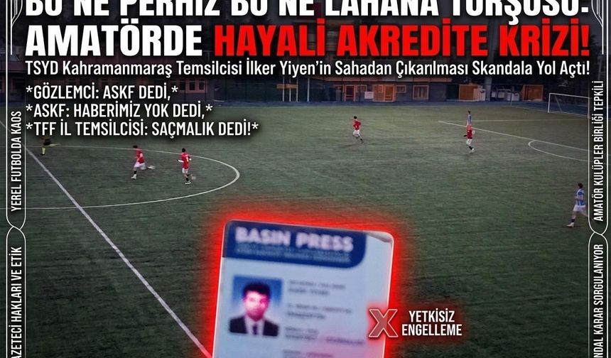 Kahramanmaraş'ta spor muhabirine saha yasağı! İlker Yiyen'den akreditasyon isyanı