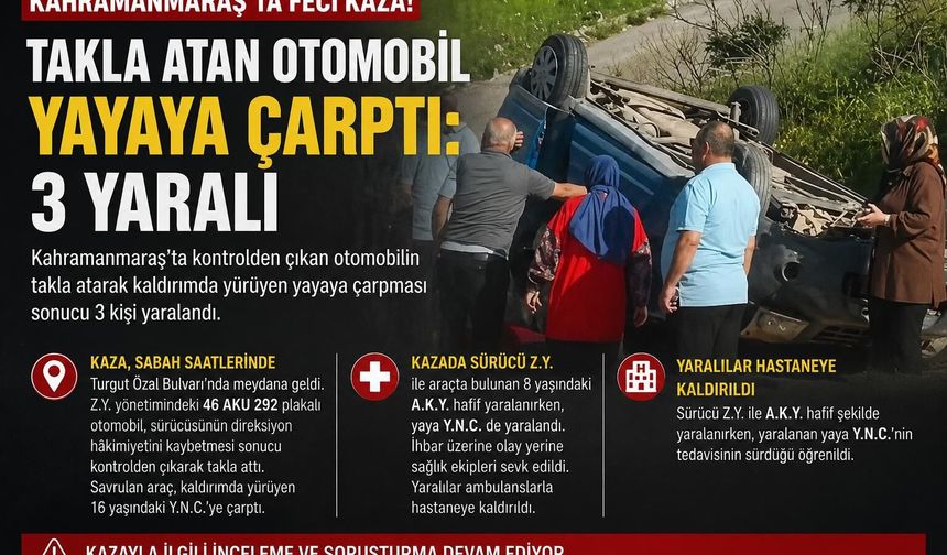 Kahramanmaraş'ta otomobil takla attı! Kaldırımdaki yayaya çarptı