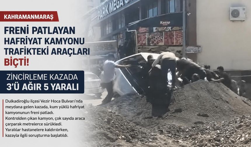 Kahramanmaraş’ta freni patlayan o kamyon can pazarı yaşattı