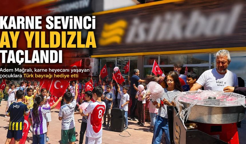 Kahramanmaraş’ta karne heyecanı Türk bayraklarıyla kutlandı