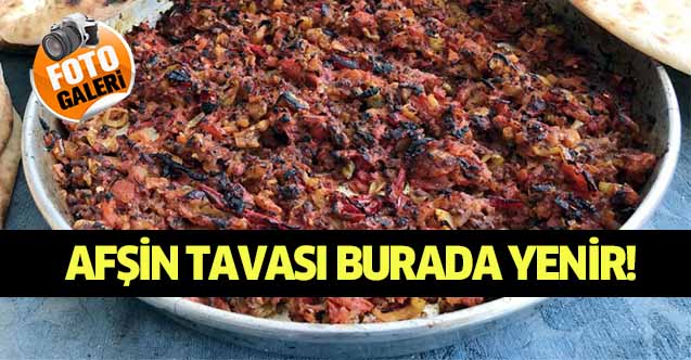 Afşin tavası burada yenir!