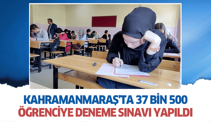 Kahramanmaraş'ta 37 bin 500 öğrenciye deneme sınavı yapıldı