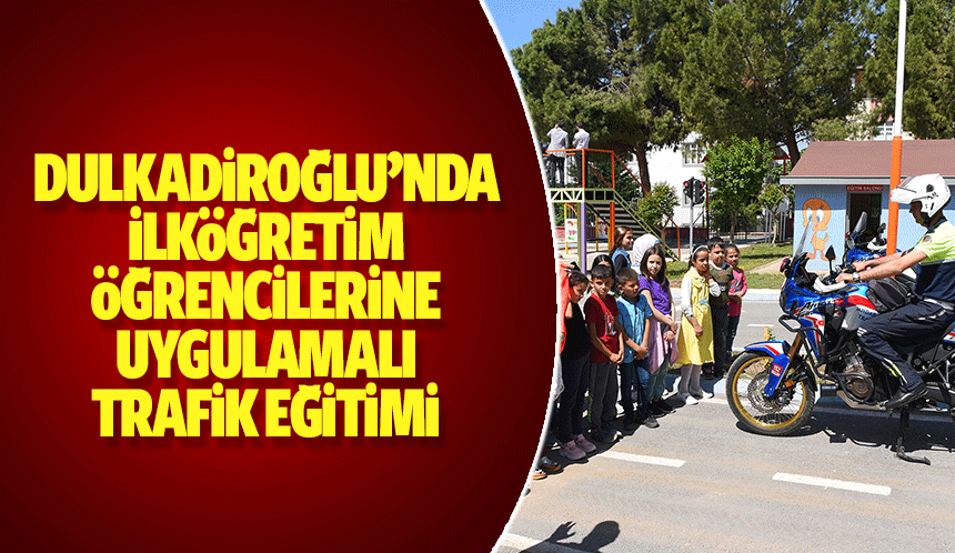 Dulkadiroğlu’nda İlköğretim Öğrencilerine Uygulamalı Trafik Eğitimi