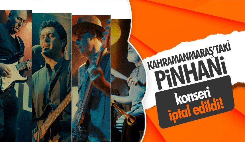 Kahramanmaraş’taki Pinhani konseri iptal edildi!