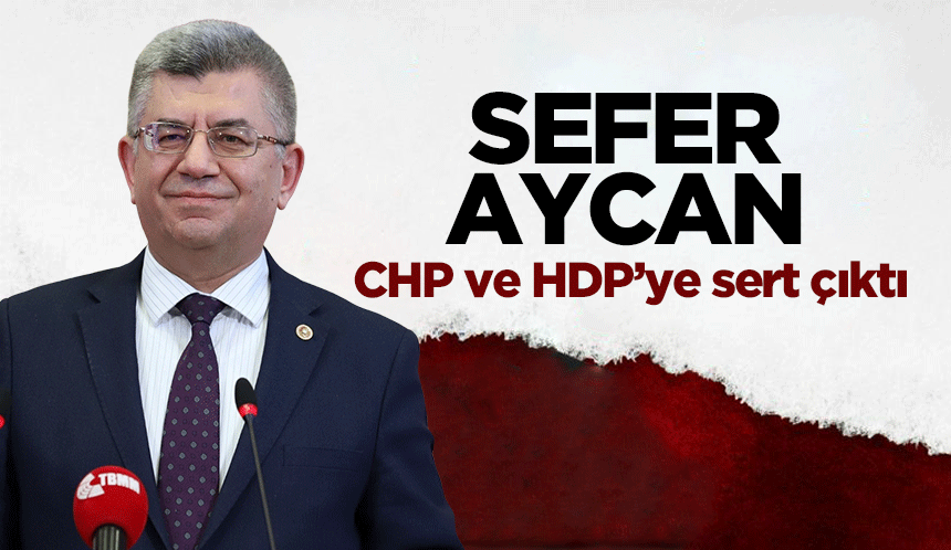 Sefer Aycan, CHP ve HDP’ye sert çıktı