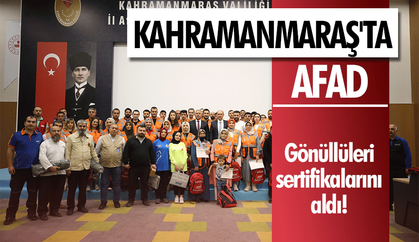 Kahramanmaraş'ta AFAD gönüllüleri sertifikalarını aldı!
