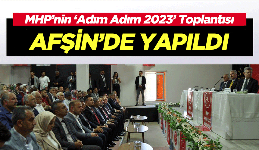 MHP’nin ‘Adım Adım 2023’ Toplantısı Afşin’de yapıldı