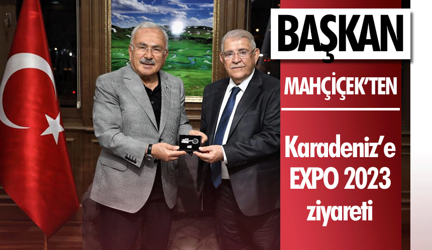 Başkan Mahçiçek’ten Karadeniz’e EXPO 2023 ziyareti
