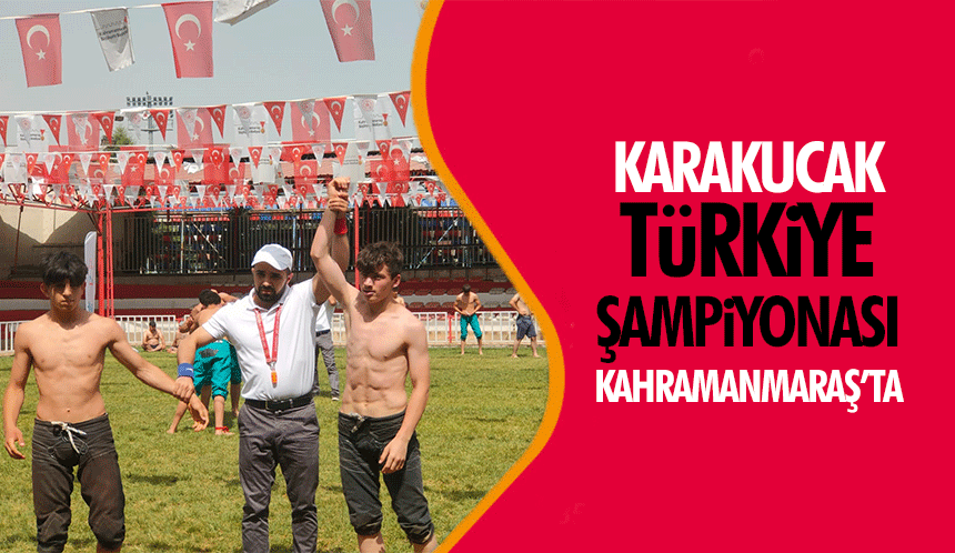Karakucak Türkiye Şampiyonası Kahramanmaraş’ta