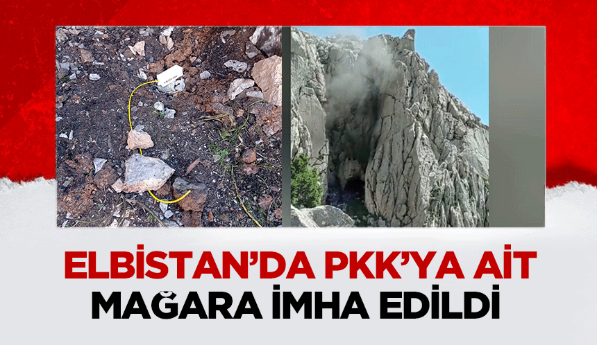 Elbistan’da PKK’ya ait mağara imha edildi