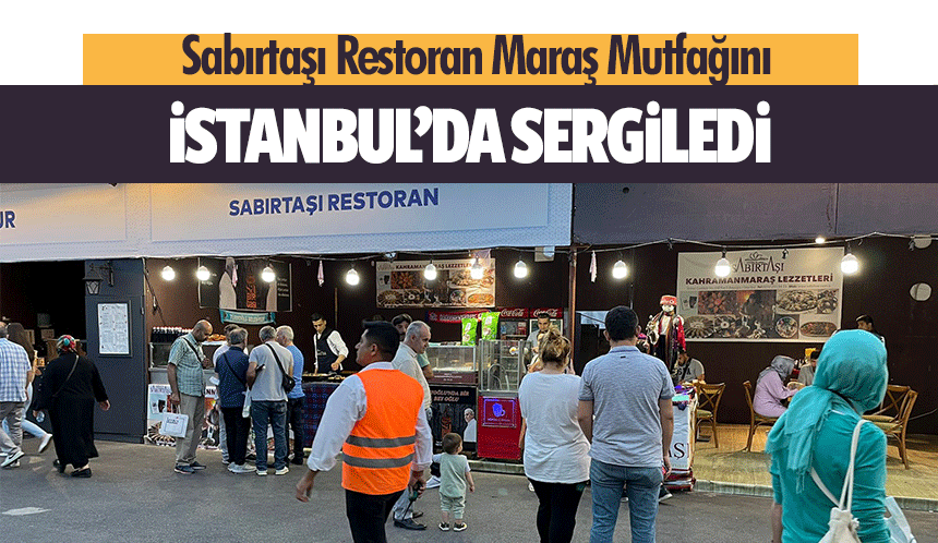 Sabırtaşı Restoran Maraş Mutfağını İstanbul’da sergiledi