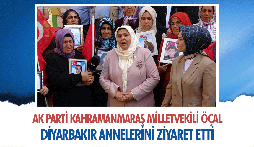 Ak Parti Kahramanmaraş Milletvekili Öçal, Diyarbakır Annelerini Ziyaret Etti