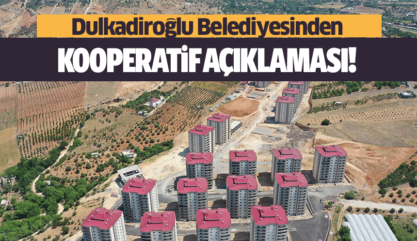 Dulkadiroğlu Belediyesinden kooperatif açıklaması!