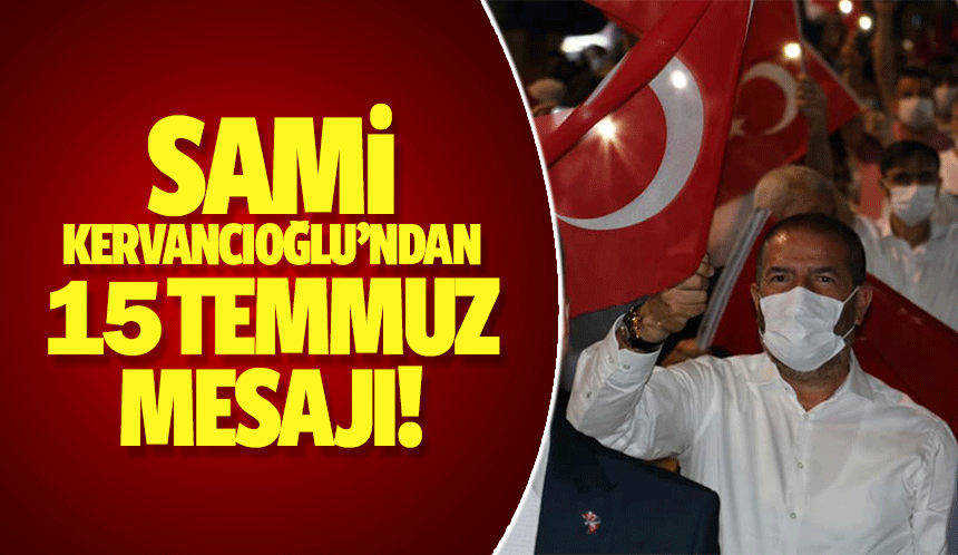 Sami Kervancıoğlu’ndan 15 Temmuz mesajı!