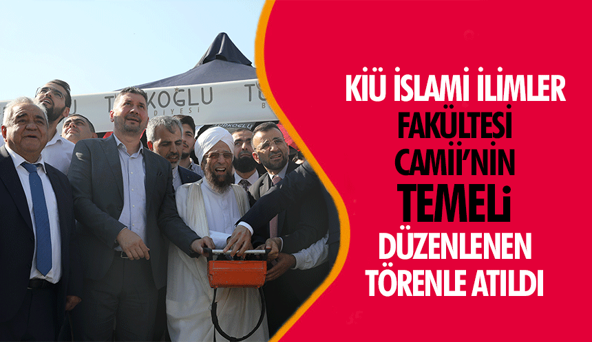 KİÜ İslami İlimler Fakültesi Camii’nin Temeli Düzenlenen Törenle Atıldı