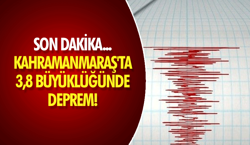 Son dakika.. Kahramanmaraş'ta 3,8 büyüklüğünde deprem