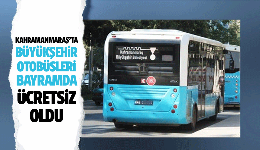 Kahramanmaraş’ta Büyükşehir Otobüsleri Bayramda Ücretsiz Oldu