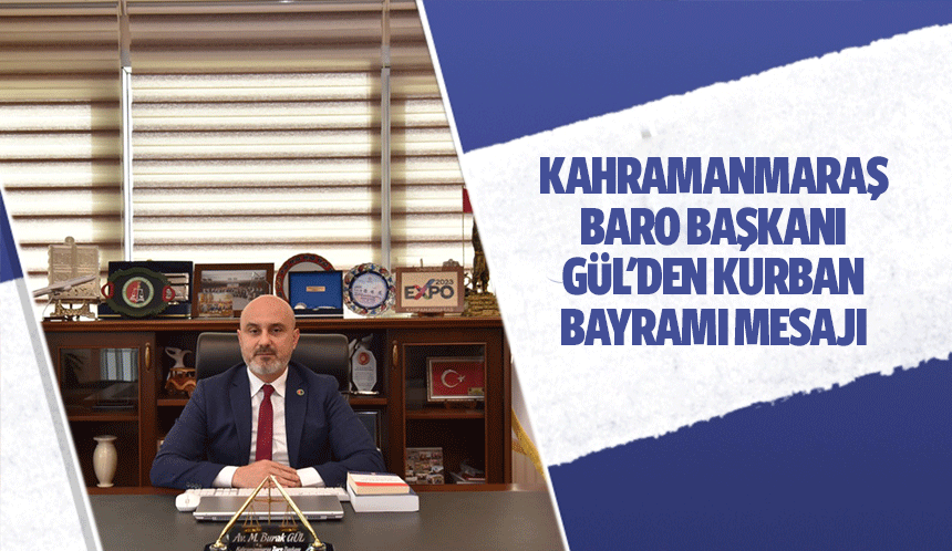 Kahramanmaraş Baro Başkanı Gül'den Kurban Bayramı mesajı