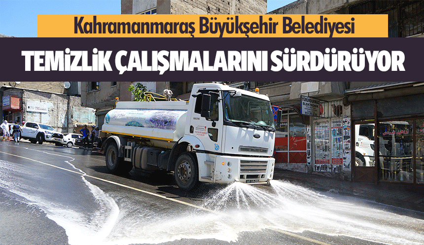 Kahramanmaraş Büyükşehir Belediyesi temizlik çalışmalarını sürdürüyor