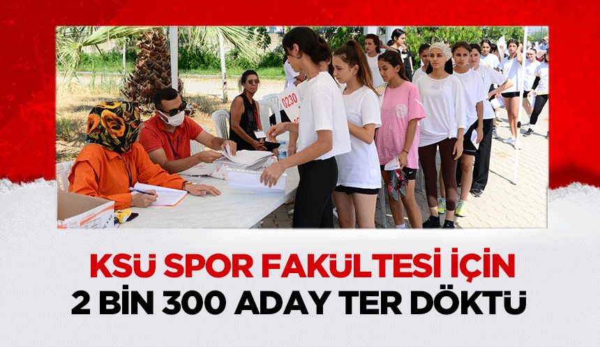 KSÜ Spor Fakültesi için 2 bin 300 aday ter döktü