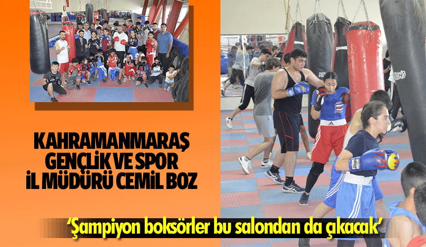Kahramanmaraş Gençlik Ve Spor İl Müdürü Cemil Boz, ‘Şampiyon boksörler bu salondan da çıkacak’