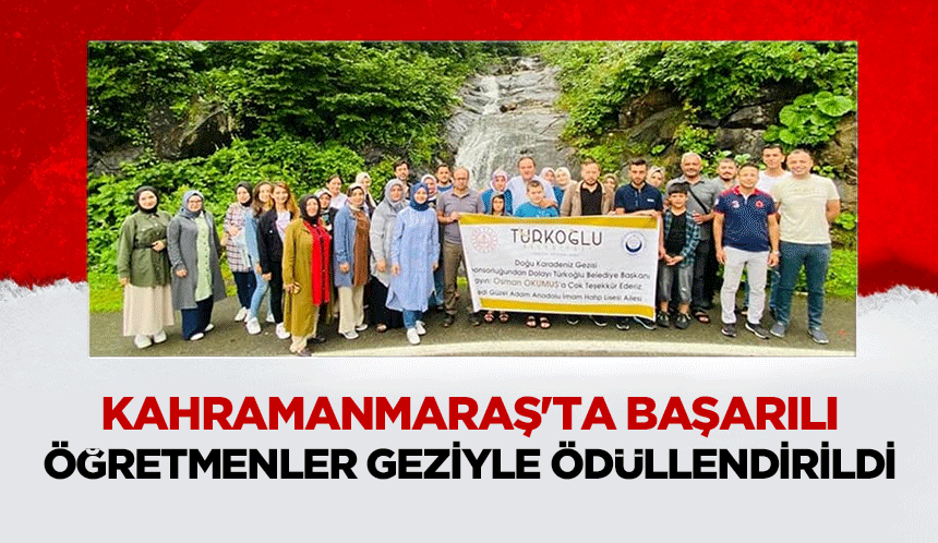 Kahramanmaraş'ta Başarılı Öğretmenler Geziyle Ödüllendirildi