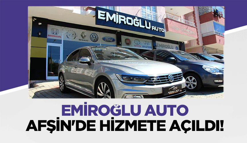 Emiroğlu Auto, Afşin'de hizmete açıldı!