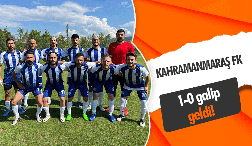 Kahramanmaraş FK 1-0 galip geldi!