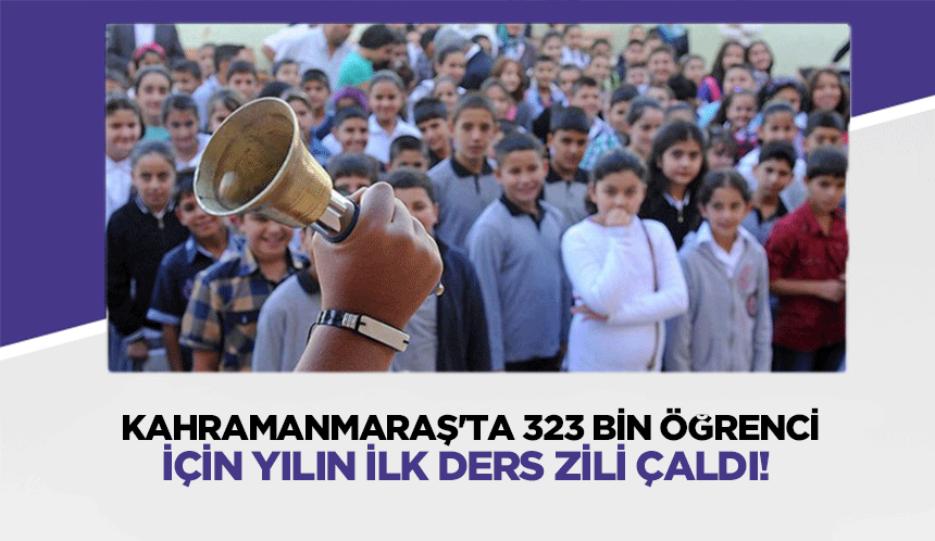 Kahramanmaraş'ta 323 bin öğrenci için yılın ilk ders zili çaldı!