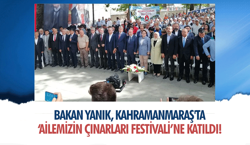 Bakan Yanık, Kahramanmaraş'ta ‘Ailemizin çınarları festivali’ne katıldı!
