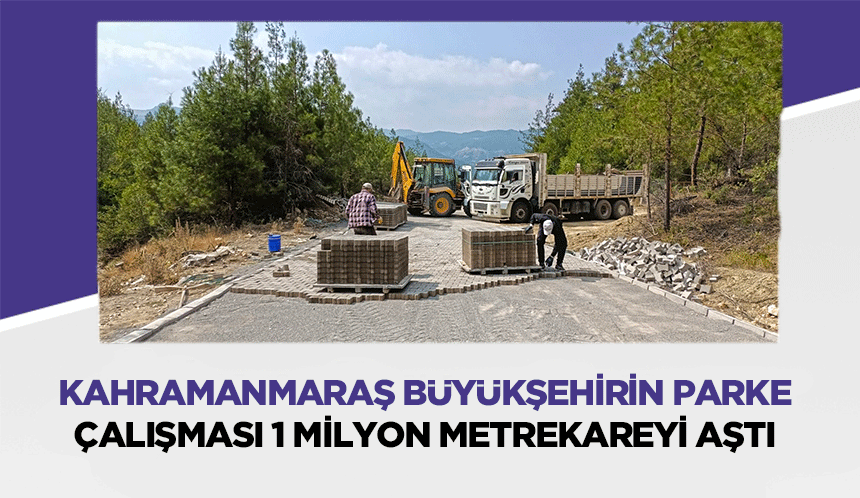 Kahramanmaraş Büyükşehirin parke çalışması 1 milyon metrekareyi aştı